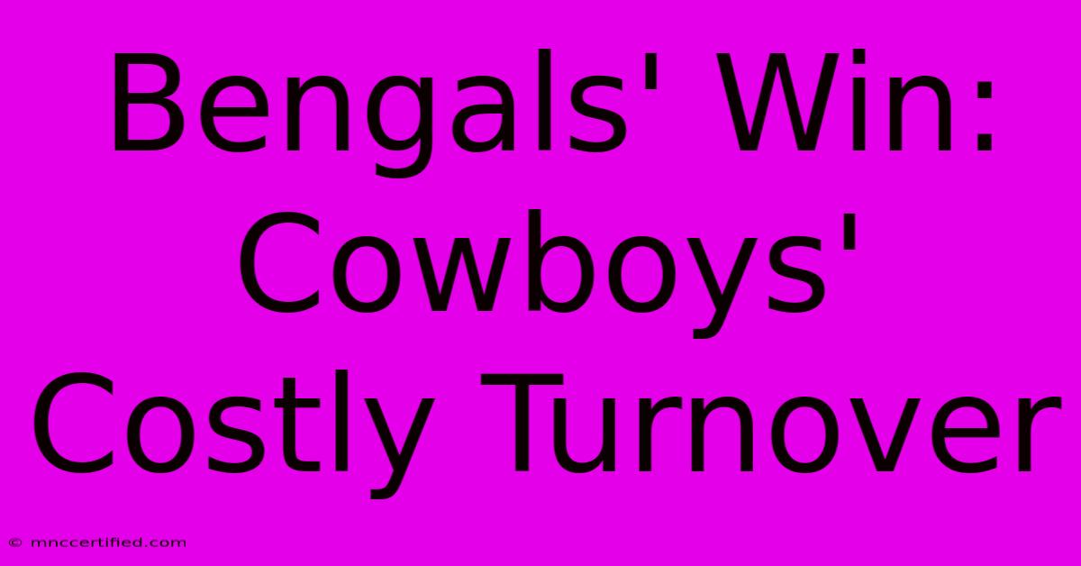 Bengals' Win: Cowboys' Costly Turnover