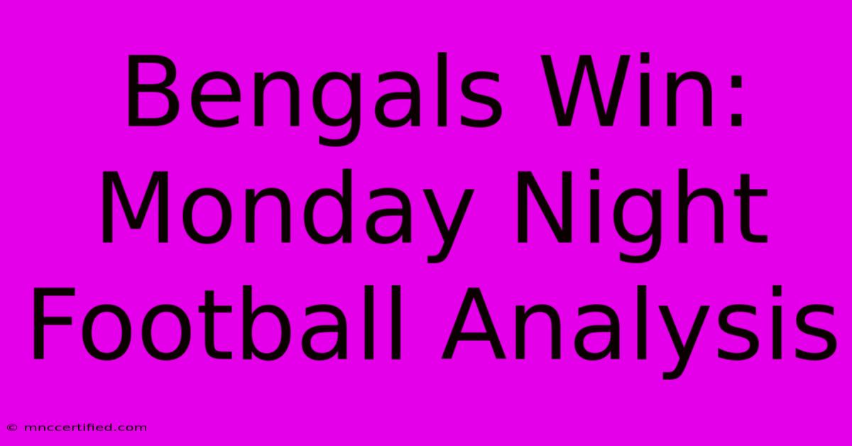 Bengals Win: Monday Night Football Analysis