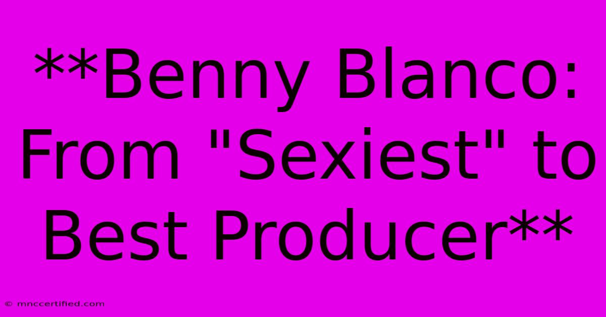 **Benny Blanco: From 