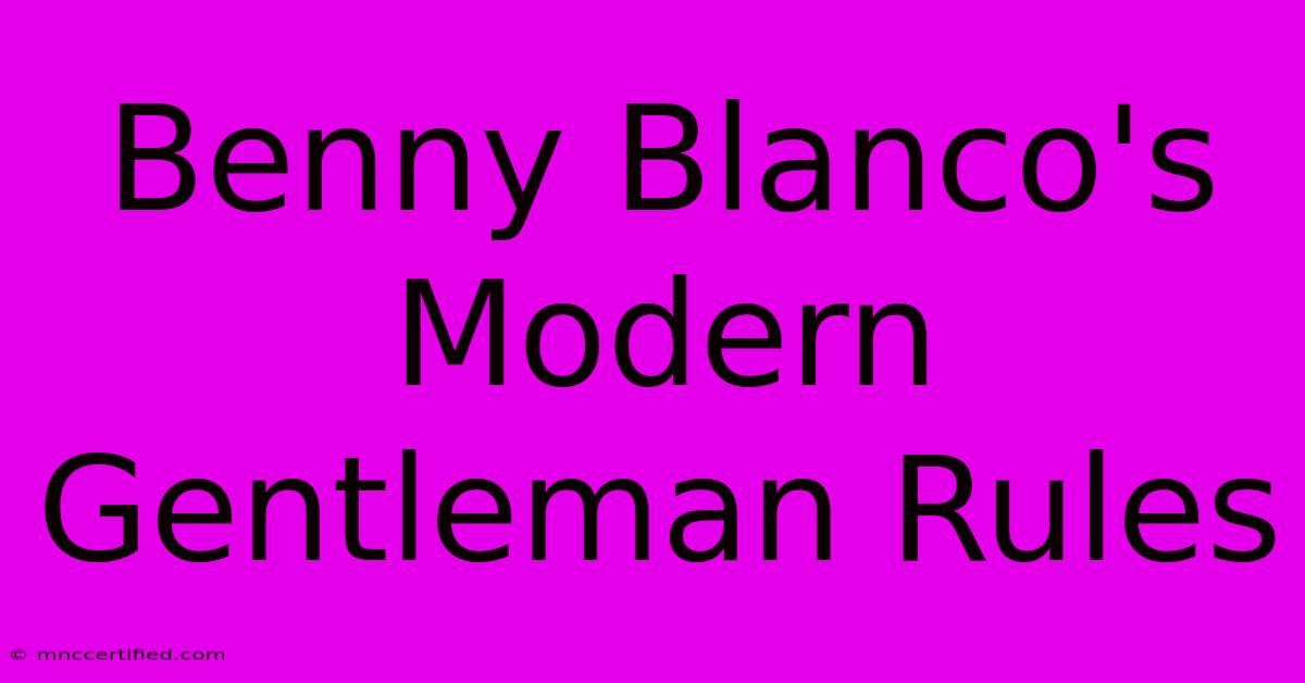 Benny Blanco's Modern Gentleman Rules 