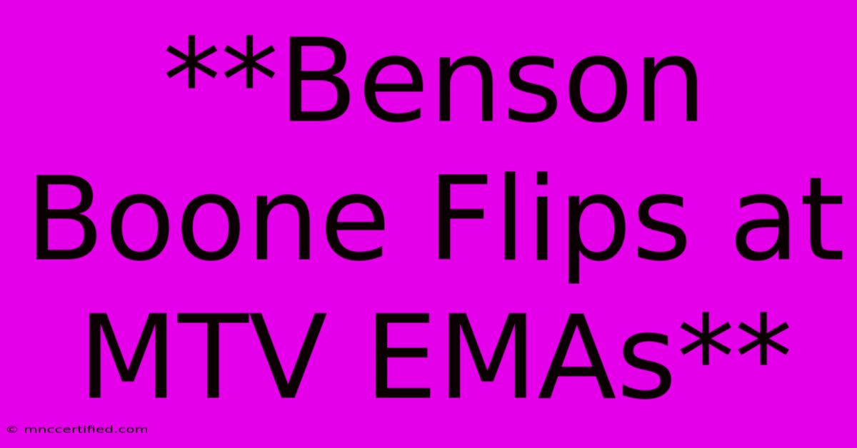 **Benson Boone Flips At MTV EMAs** 