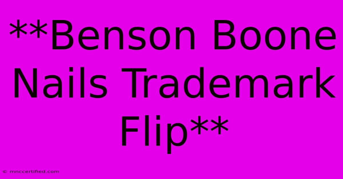 **Benson Boone Nails Trademark Flip**