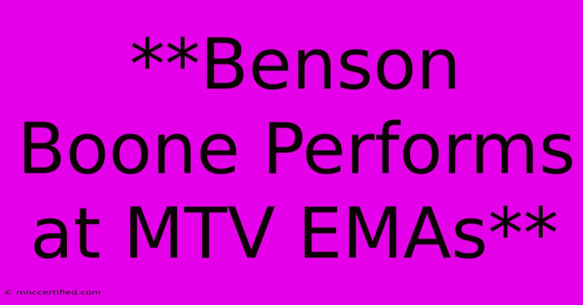 **Benson Boone Performs At MTV EMAs**