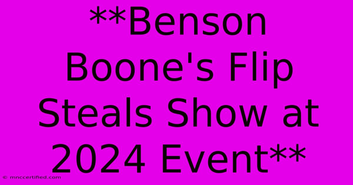 **Benson Boone's Flip Steals Show At 2024 Event**