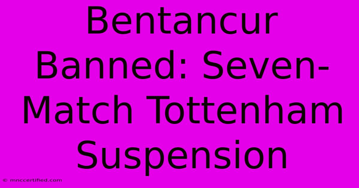 Bentancur Banned: Seven-Match Tottenham Suspension