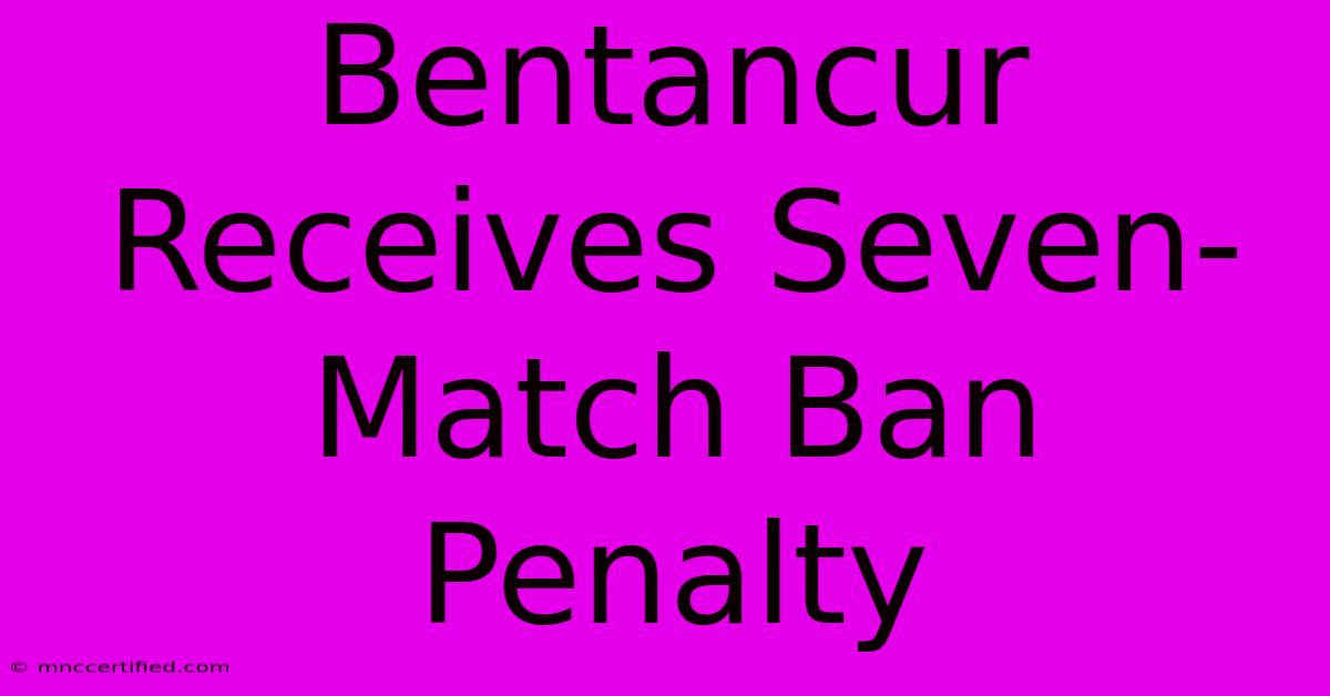 Bentancur Receives Seven-Match Ban Penalty