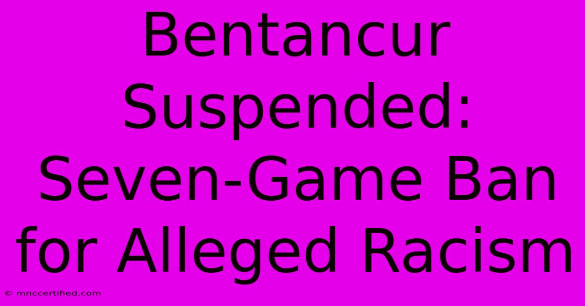 Bentancur Suspended: Seven-Game Ban For Alleged Racism