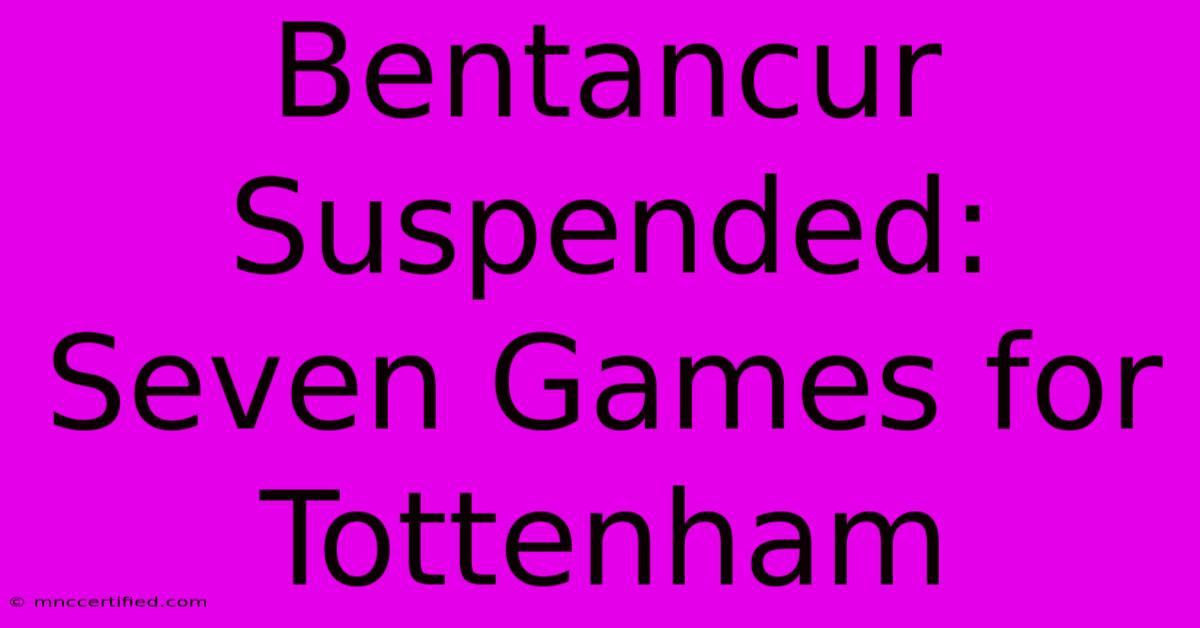 Bentancur Suspended: Seven Games For Tottenham