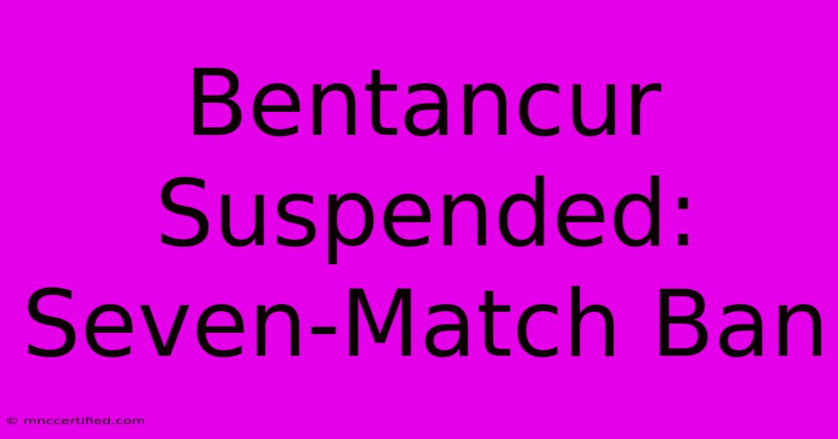 Bentancur Suspended: Seven-Match Ban