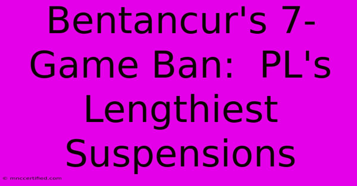 Bentancur's 7-Game Ban:  PL's Lengthiest Suspensions