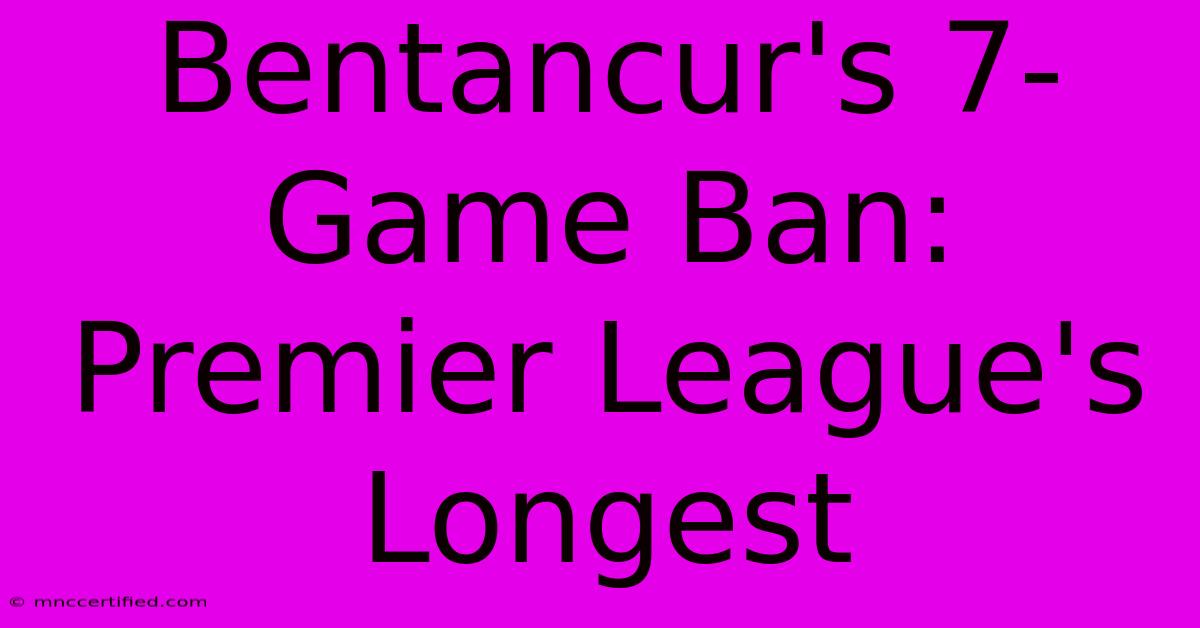 Bentancur's 7-Game Ban: Premier League's Longest