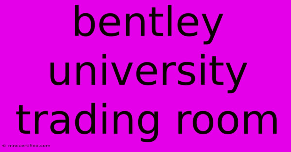 Bentley University Trading Room