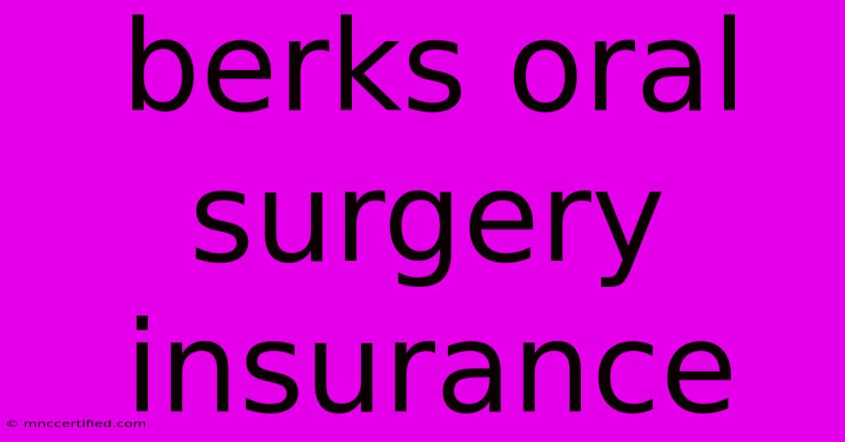 Berks Oral Surgery Insurance