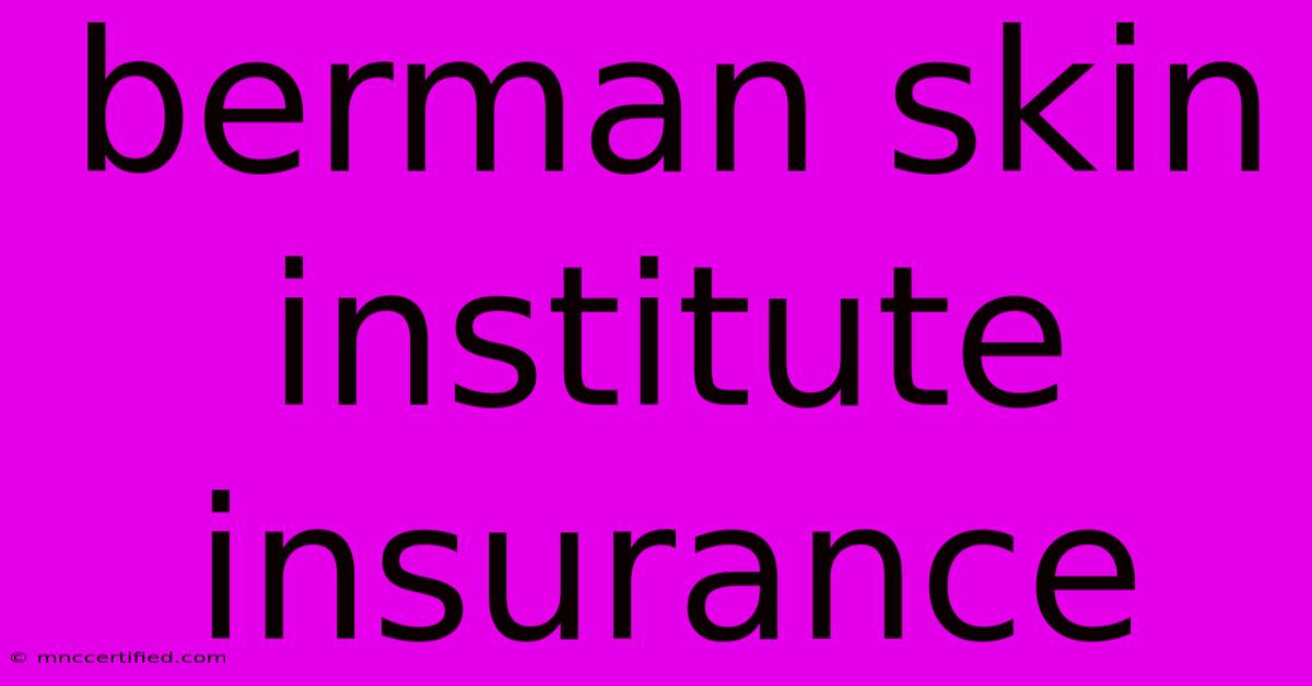 Berman Skin Institute Insurance