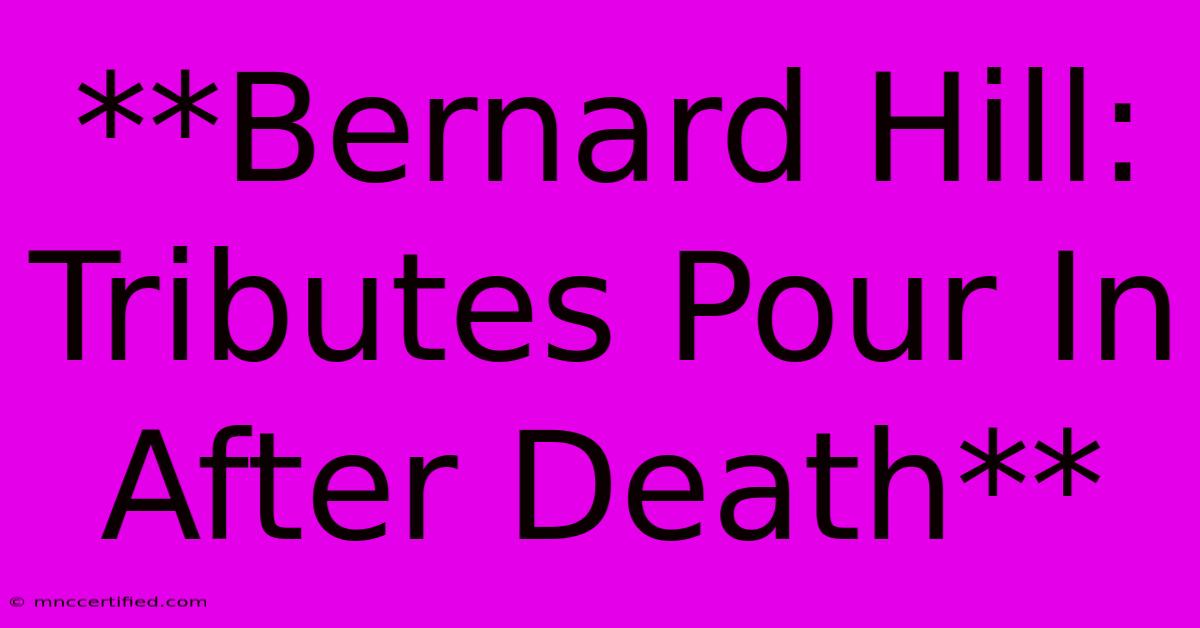 **Bernard Hill: Tributes Pour In After Death**