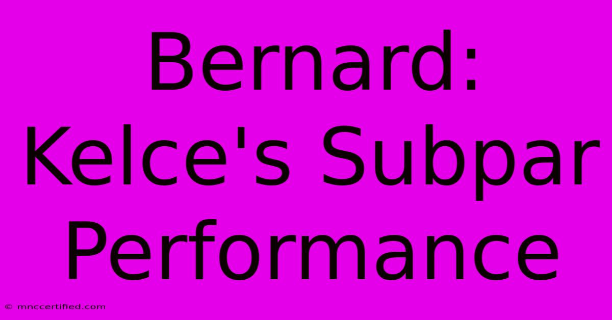 Bernard: Kelce's Subpar Performance