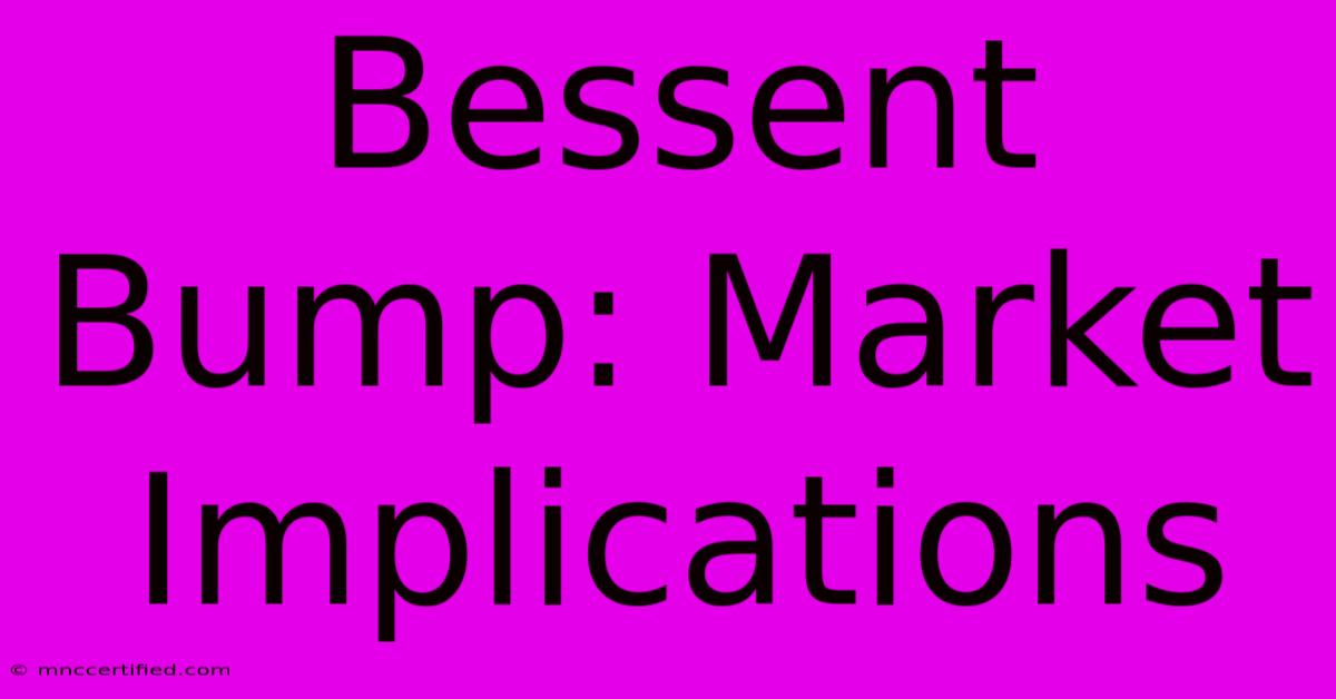 Bessent Bump: Market Implications