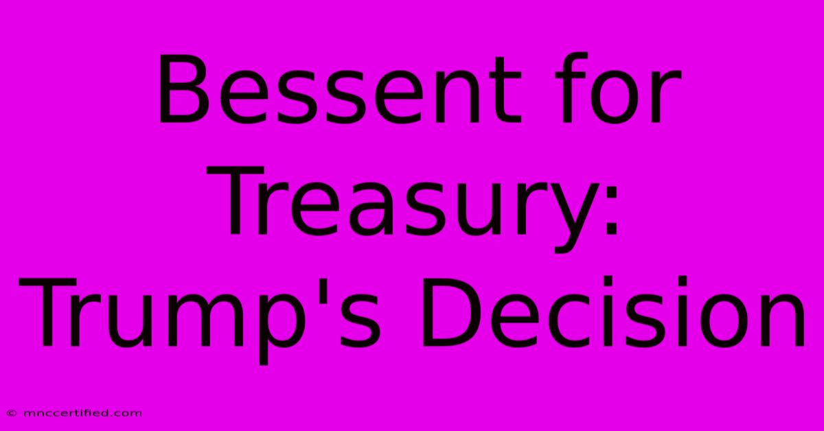 Bessent For Treasury: Trump's Decision