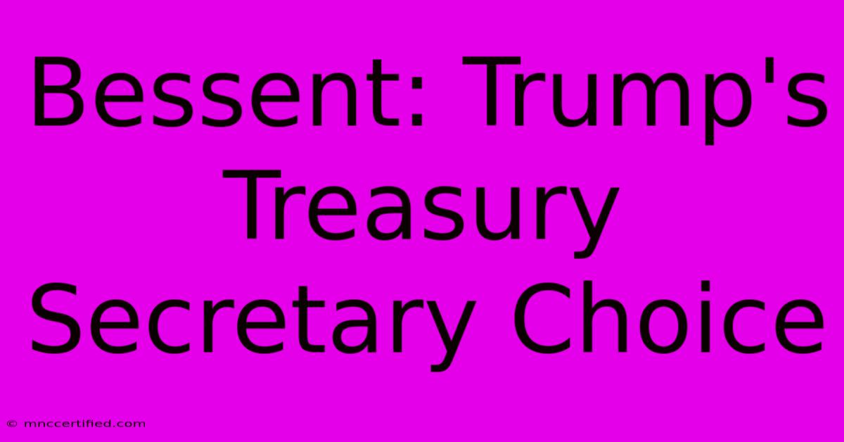 Bessent: Trump's Treasury Secretary Choice