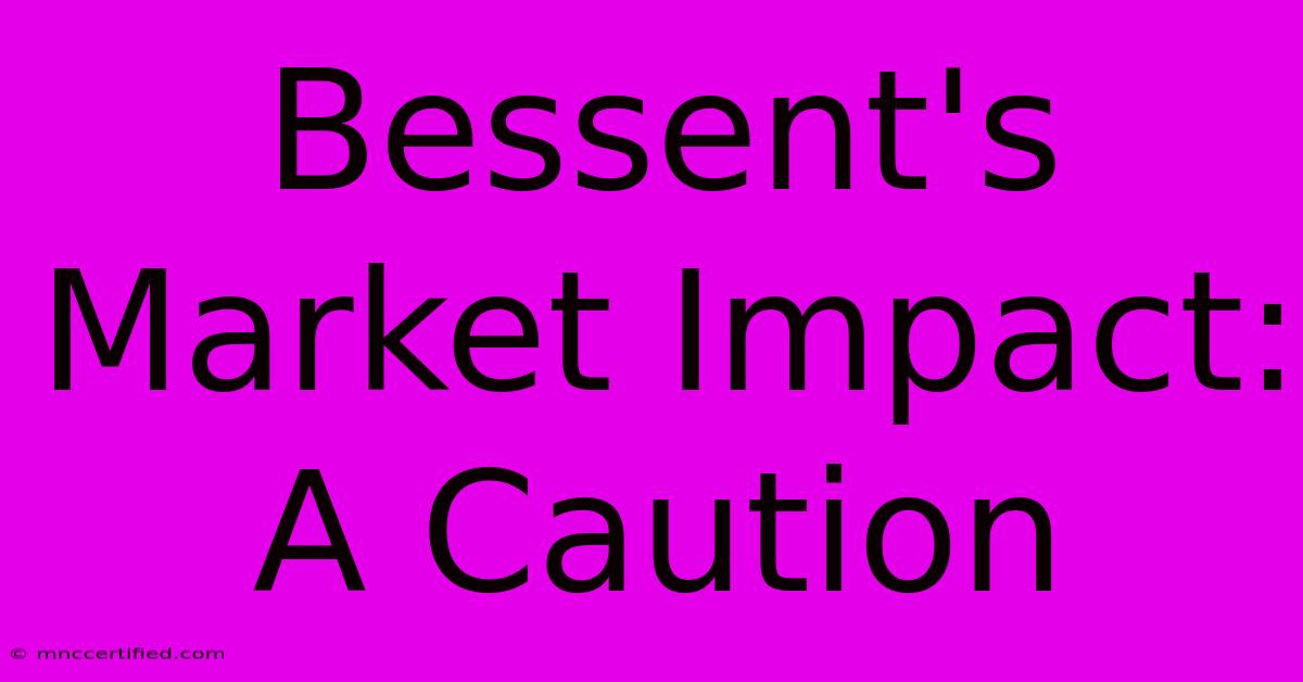 Bessent's Market Impact: A Caution