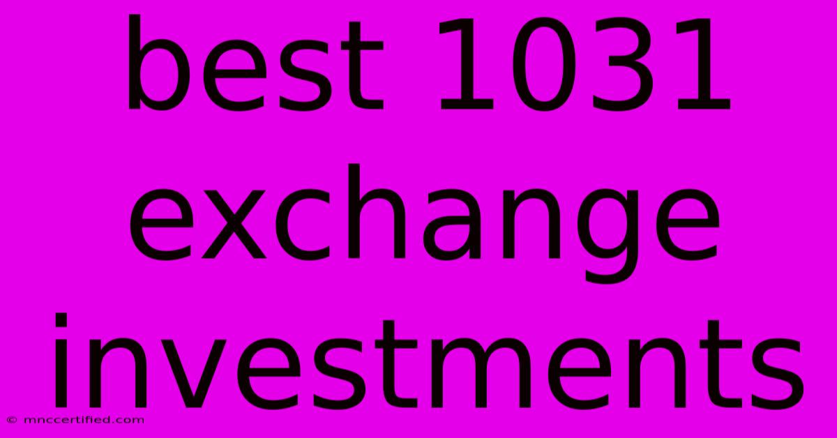 Best 1031 Exchange Investments