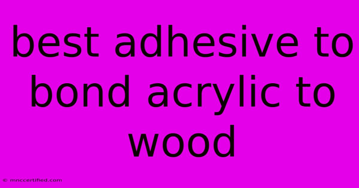 Best Adhesive To Bond Acrylic To Wood