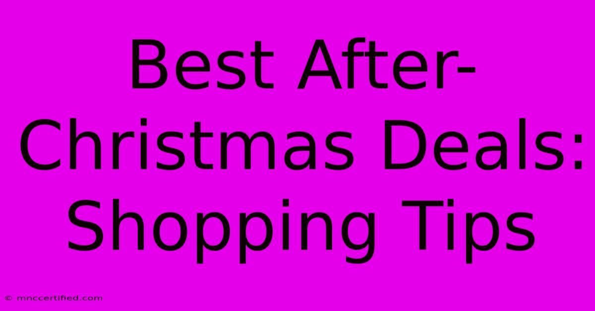 Best After-Christmas Deals: Shopping Tips