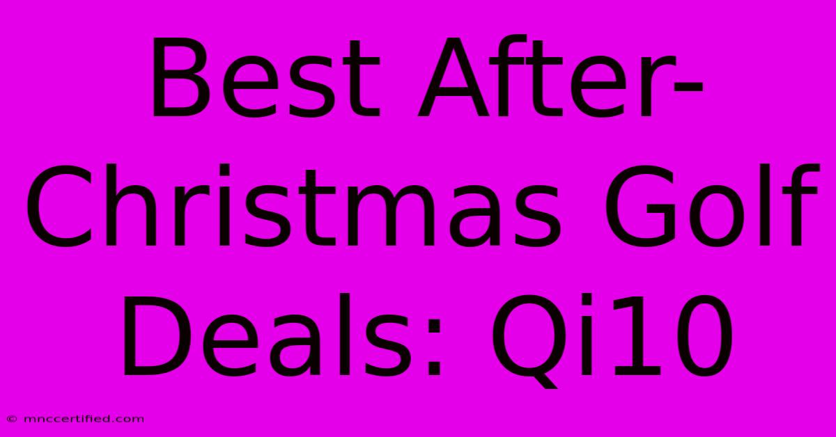 Best After-Christmas Golf Deals: Qi10