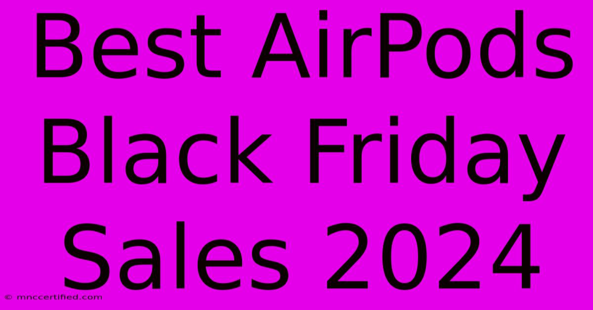 Best AirPods Black Friday Sales 2024