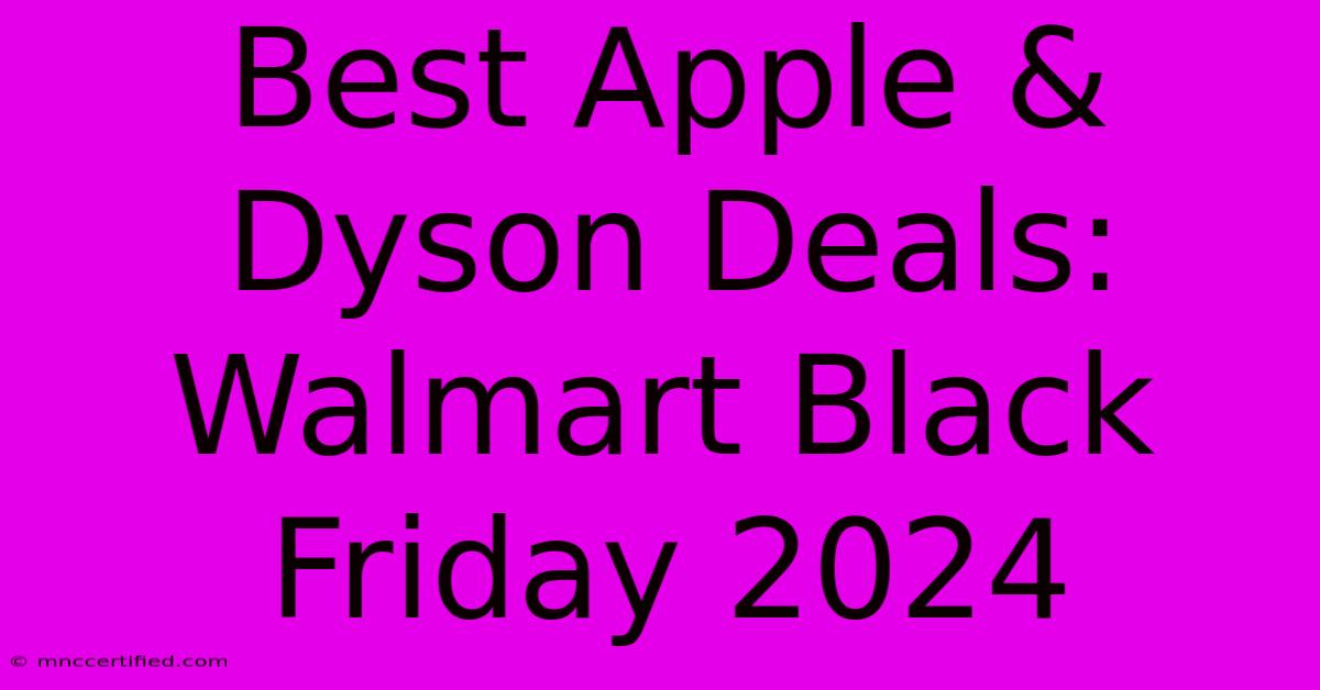 Best Apple & Dyson Deals: Walmart Black Friday 2024