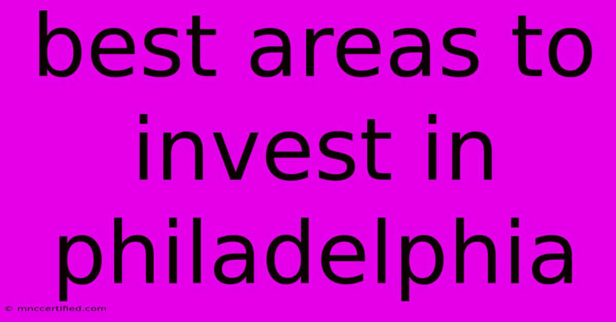 Best Areas To Invest In Philadelphia