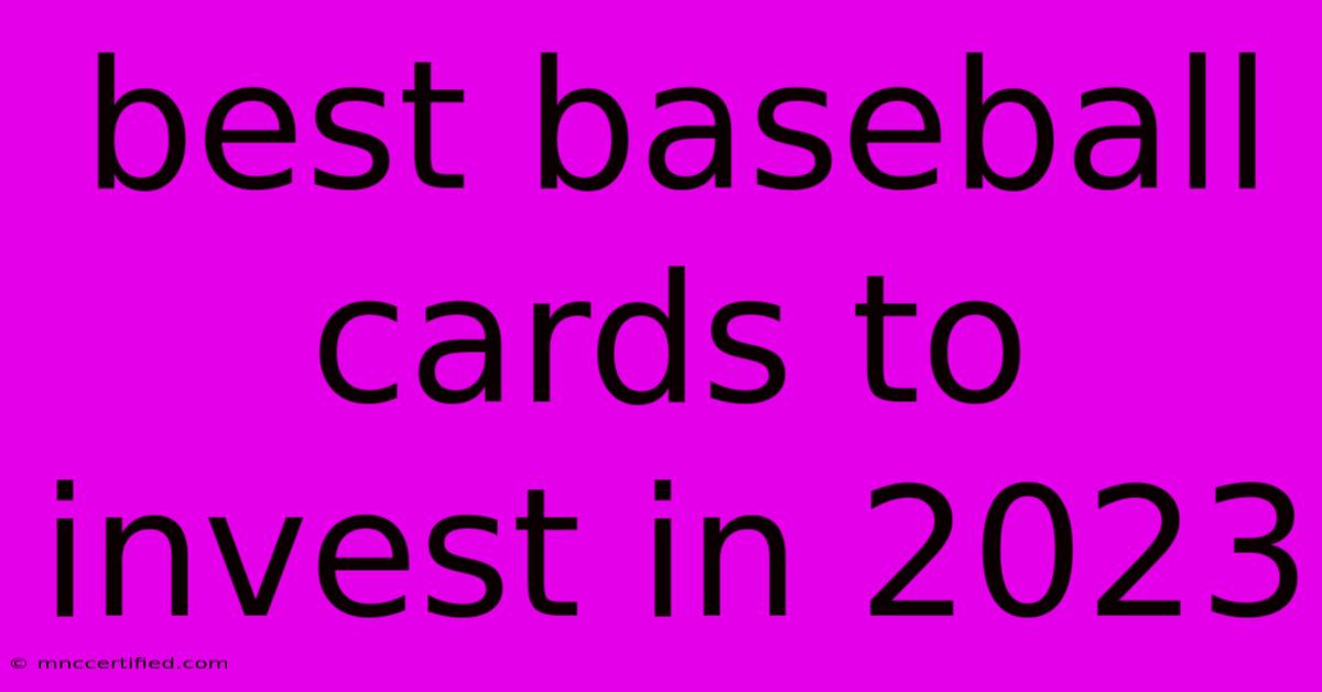 Best Baseball Cards To Invest In 2023