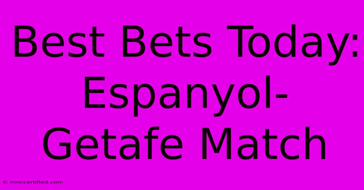 Best Bets Today: Espanyol-Getafe Match