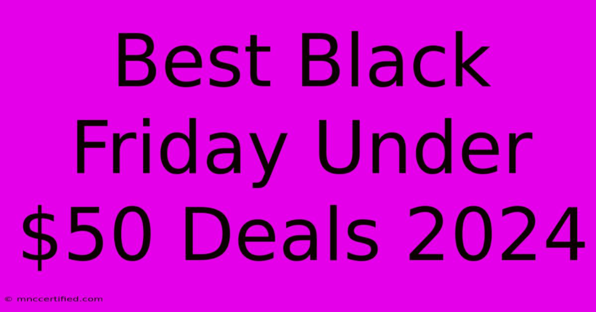 Best Black Friday Under $50 Deals 2024