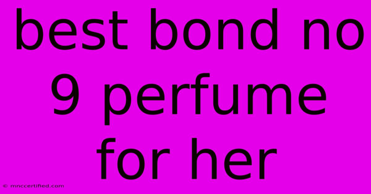 Best Bond No 9 Perfume For Her