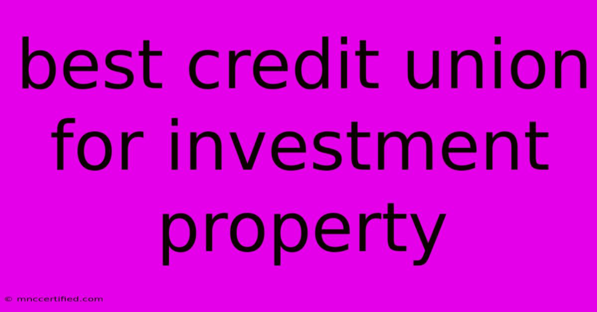 Best Credit Union For Investment Property