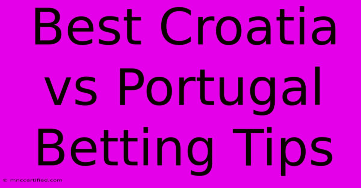 Best Croatia Vs Portugal Betting Tips