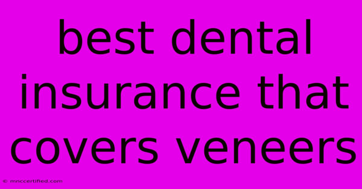 Best Dental Insurance That Covers Veneers