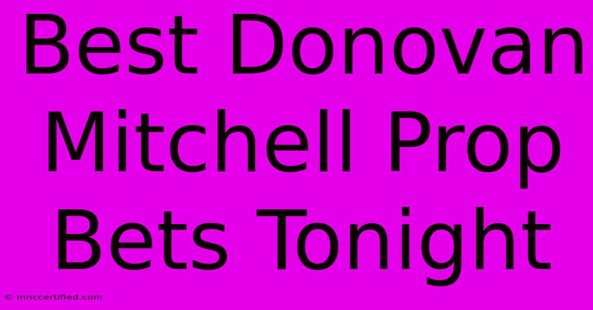 Best Donovan Mitchell Prop Bets Tonight