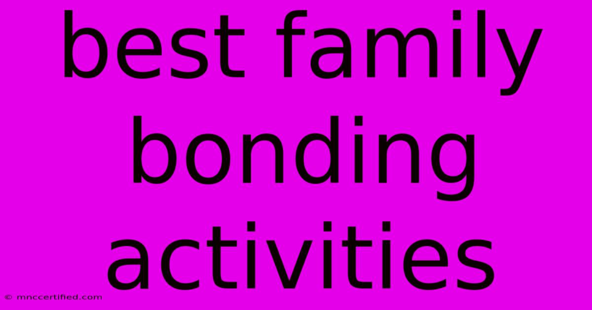 Best Family Bonding Activities