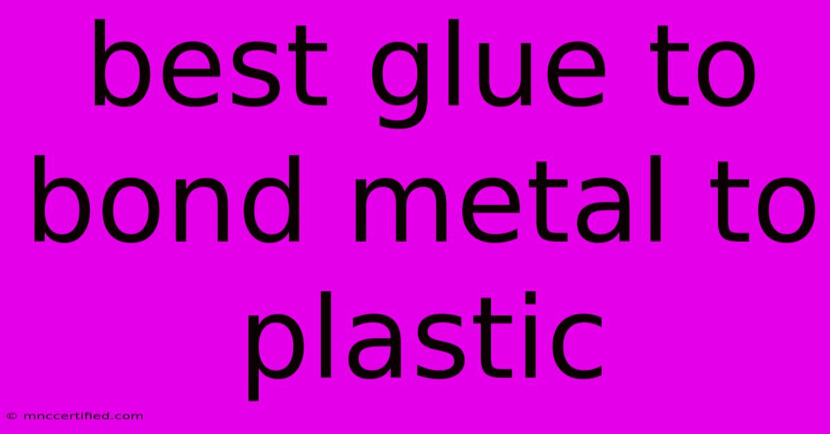 Best Glue To Bond Metal To Plastic