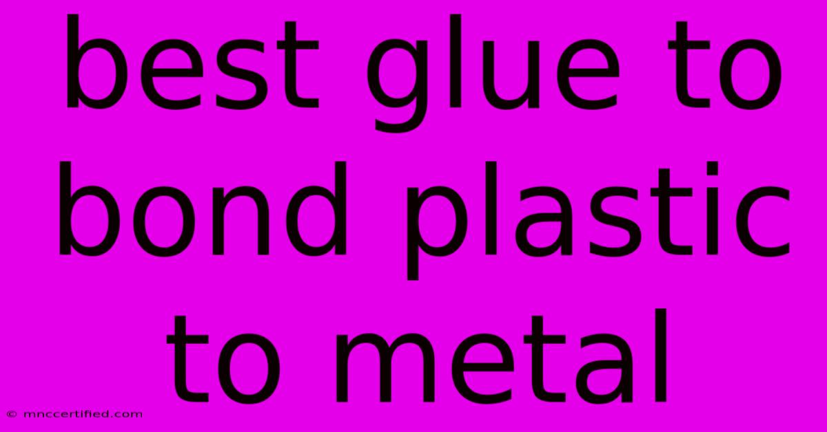 Best Glue To Bond Plastic To Metal