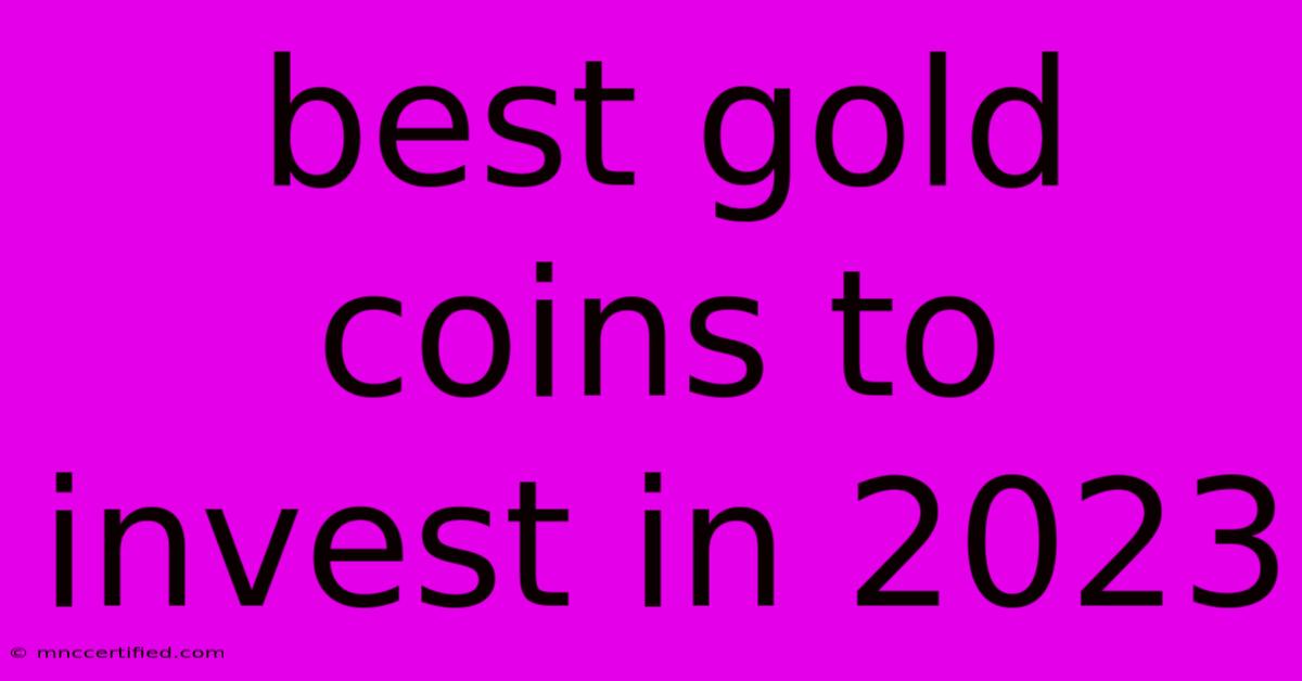 Best Gold Coins To Invest In 2023