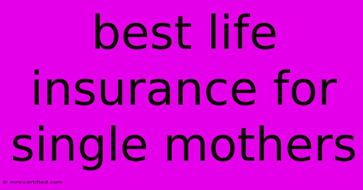 Best Life Insurance For Single Mothers