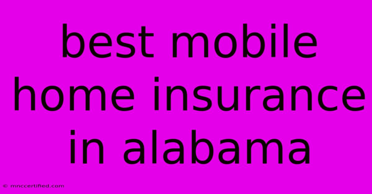 Best Mobile Home Insurance In Alabama