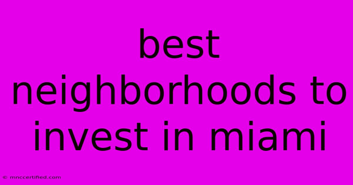 Best Neighborhoods To Invest In Miami