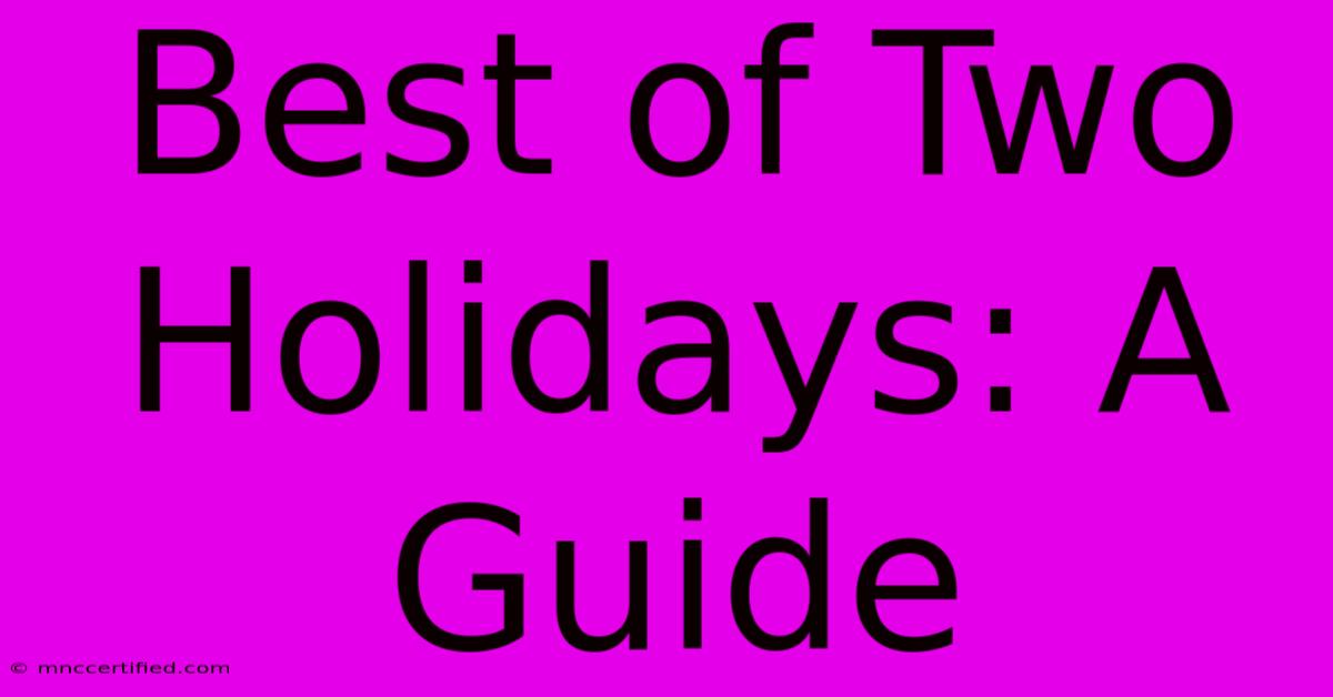 Best Of Two Holidays: A Guide