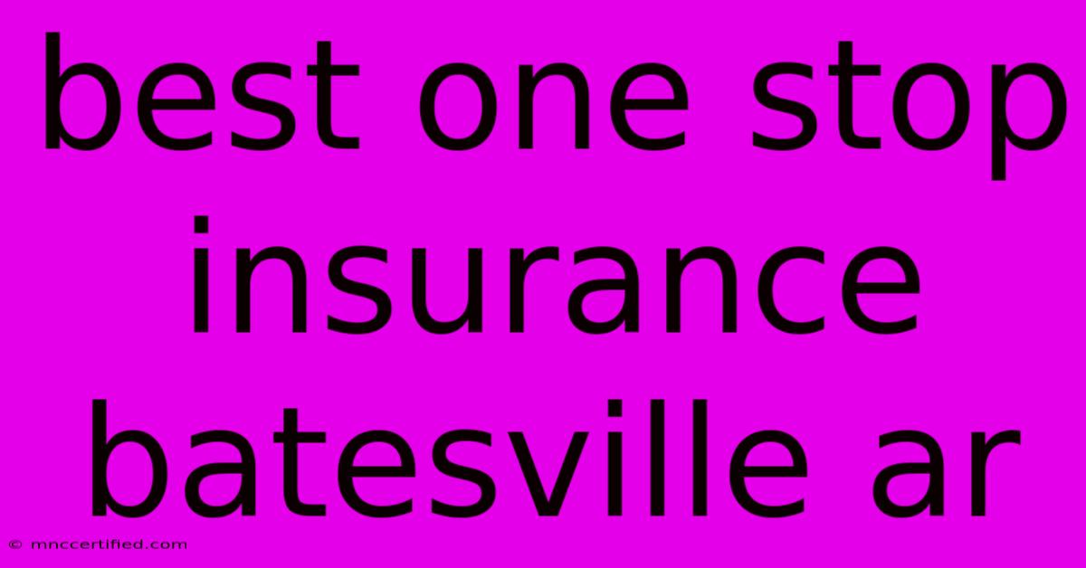 Best One Stop Insurance Batesville Ar