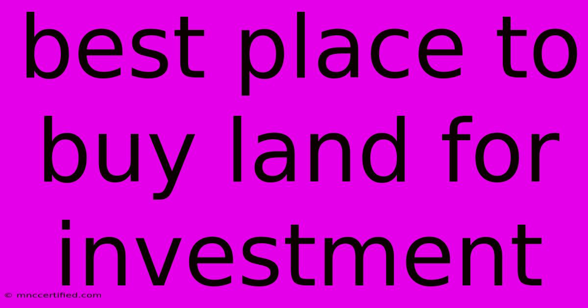 Best Place To Buy Land For Investment