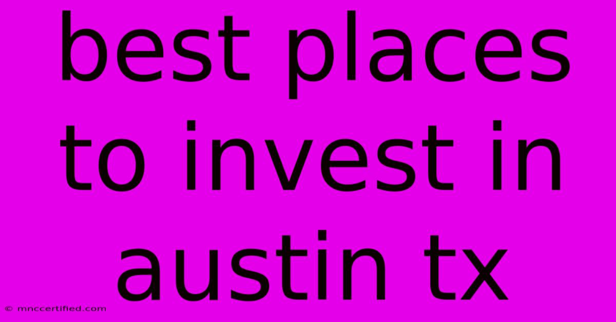 Best Places To Invest In Austin Tx